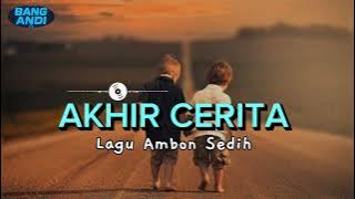 AKHIR CERITA || LAGU AMBON BIKIN SEDIH