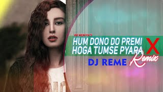 Hum Dono Do Premi X Hoga Tumse Pyara (Remix) - Full Audio Song | DJ Reme | RK MENIYA
