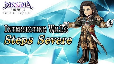 Intersecting Wills: Steps Severe – DISSIDIA FINAL FANTASY OPERA OMNIA