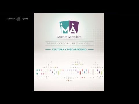 zonasinhunter Clausura Primer Coloquio Internacional sobre Museos Accesibles. Cultura y Discapacidad
