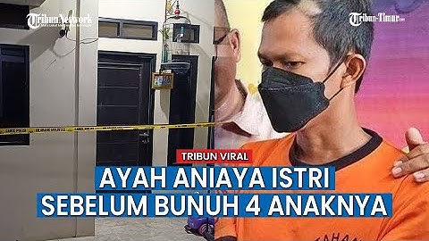 Ayah Diduga Habisi 4 Anaknya dan Aniaya Sang Istri Sampai Muntah Darah