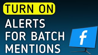 How to Turn On Facebook Notifications For Batch Mentions On PC (New Update) screenshot 3