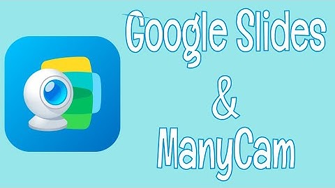 Google Slides and Manycam