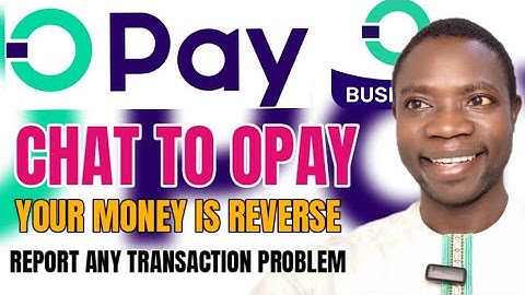 BIG UPDATE OPAY BANK TRANSACTION FAIL DEBIT HOW CHAT WITH CUSTOMER SERVICE REVERSING YOUR MONEY 