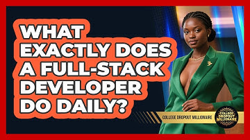 What Exactly Does A Full-stack Developer Do Daily? - College Dropout Millionaire
