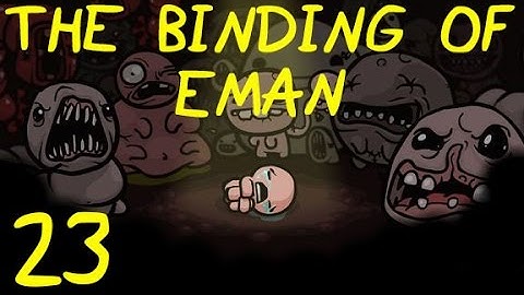 The Binding of Eman 23: Isaac was Good Today (Challenge #9)