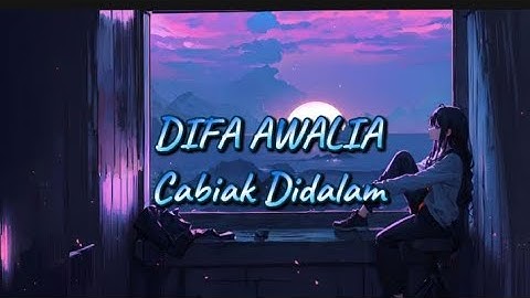 DIFA AWALIA -CABIAK DIDALAM ( LIRIKLAGU )