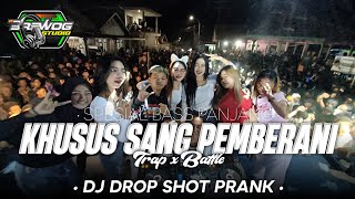 DJ KHUSUS SANG PEMBERANI - DROP SHOT Spesial Bass Panjang { Trap x Battle }