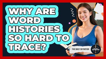 Why Are Word Histories So Hard To Trace? - The Daily Definition