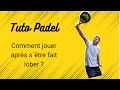 Tutoriel padel  comment jouer aprs stre fait lober 