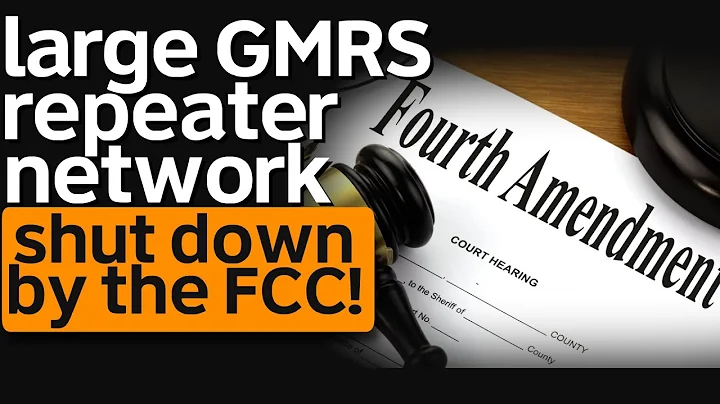 FCC Shuts Down GMRS Repeater Network - Did The FCC Violate The 4th Amendment Of The Constitution?