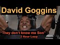 David Goggins "They don't know me son" - Looped for 2 HOURS.  Inspiring.  Motivating. BeMoreGoggins