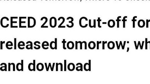 CEED 2023 CUTOFF FOR PART A RELEASED TOMORROW, HOW TO CHECK, IMPORTANT DATE, CUTOFF