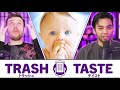 Why we will never have kids  trash taste 129