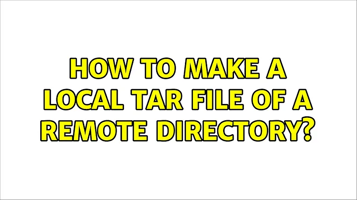 How to make a local tar file of a remote directory? (4 Solutions!!)