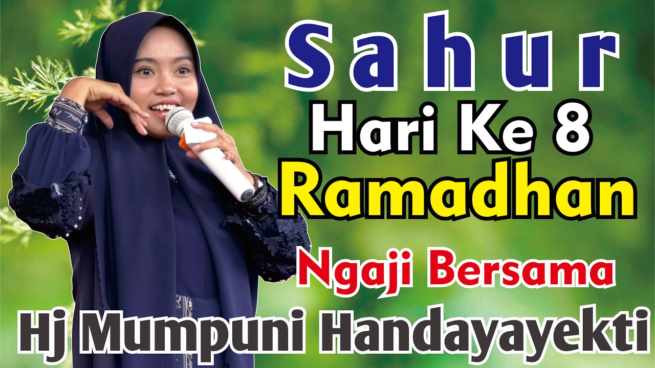 SAHUR HARI KE-8 RAMADHAN NGAJI BERSAMA HJ MUMPUNI HANDAYAYEKTI SEMOGA IBADAH PUASA KITA LANCAR