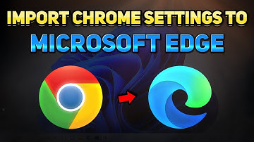 How to Transfer Everything from Google Chrome to Microsoft Edge (Tutorial)