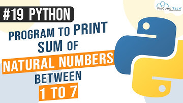 Python Program to Print Sum of Natural Numbers Between 1 to 7 | Python Programs in Hindi #19