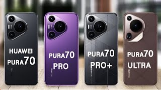 Huawei Pura 70 Vs Pura 70 Pro Vs Pura 70 Pro Plus Vs Pura 70 Ultra | Pura 70 Series Specs Review