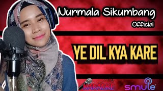 Yeh Dil Ky4 K4re | K4raoke Cover Bollyw0od | Duet Smule | No Vocal C0w0k | Nurmala Sikumbang