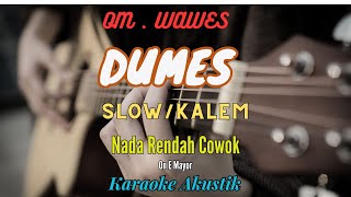 DUMES - OM WAWES X GUYON WATON Karaoke Akustik Slow/Kalem Nada Rendah Cowok