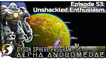 DYSON SPHERE PROGRAM — Alpha Andromedae 53 | Jan 2023 Update Gameplay - Unshackled Enthusiasm