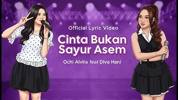 CINTA BUKAN SAYUR ASEM - Ochi Alvira Ft. Diva Hani (Official Lyric Video)