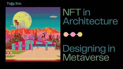 𝐍𝐅𝐓 𝐢𝐧 𝐀𝐫𝐜𝐡𝐢𝐭𝐞𝐜𝐭𝐮𝐫𝐞, 𝐃𝐞𝐬𝐢𝐠𝐧𝐢𝐧𝐠 𝐢𝐧 𝐌𝐞𝐭𝐚𝐯𝐞𝐫𝐬𝐞