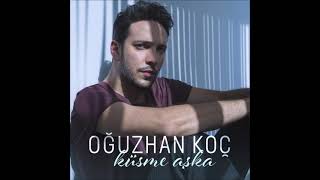 Oğuzhan Koç - Küsme Aşka 1 Saatli̇k Versi̇yon