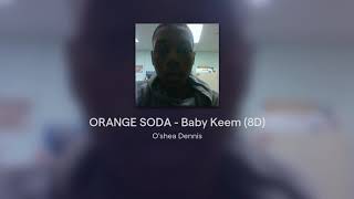 ORANGE SODA - Baby Keem (8D)