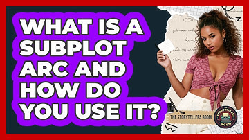 What Is A Subplot Arc And How Do You Use It? - The Storytellers Room