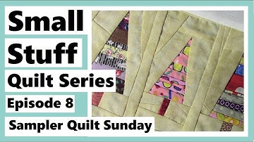 Small Stuff Quilt Series Ep.8 - My Wonky Trees Block - Sampler Quilt Sunday