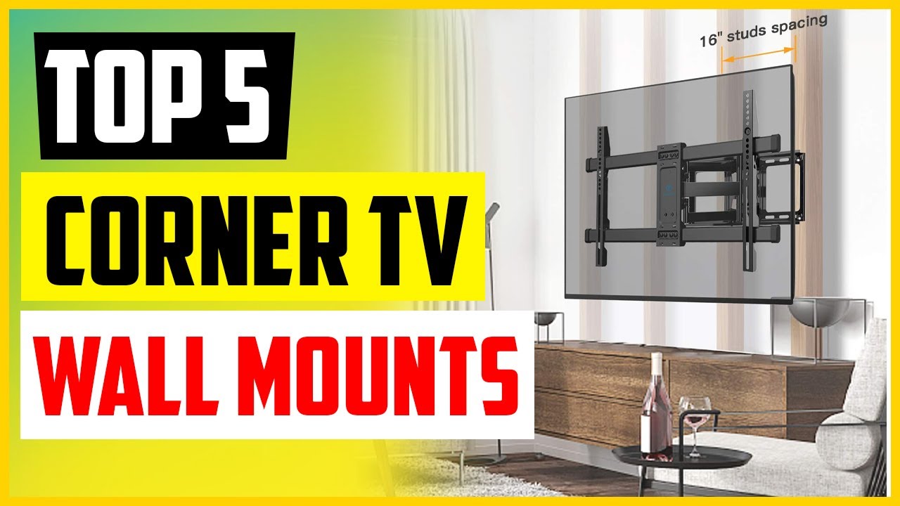 Top 5 Best Corner TV Wall Mounts In 2022