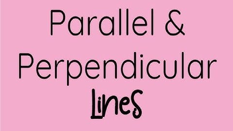 Parallel and perpendicular lines (6.2)