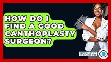How Do I Find A Good Canthoplasty Surgeon? - Optometry Knowledge Base