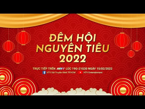 TRỰC TIẾP - ĐÊM HỘI NGUYÊN TIÊU | 19g ngày 15/02/2022