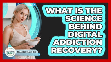 What Is The Science Behind Digital Addiction Recovery? - Millennial Health Hub