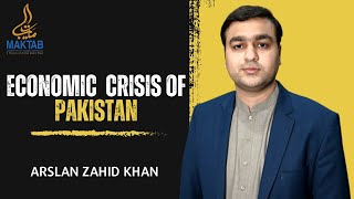 Economic Crisis of Pakistan | Arslan Zahid Khan |