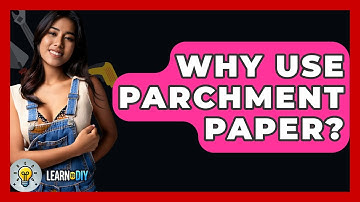 Why Use Parchment Paper? - LearnToDIY360.com