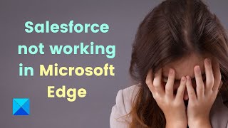 Salesforce not working in Microsoft Edge