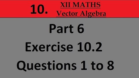 Kerala State 12th math -Ch. 10 - Vector Algebra - Part 6 - Exercise 10.2 - Questions 1 to 8