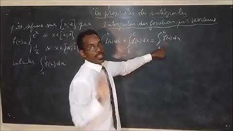 PROPRIÉTÉS DES INTÉGRALES : INTÉGRALES DES FONCTIONS PAR MORCEAUX.