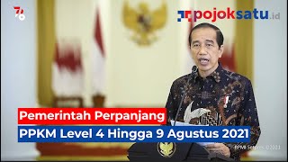 Pemerintah Perpanjang PPKM Level 4 Hingga 9 Agustus 2021