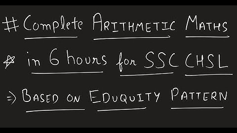 Complete Arithmetic Maths in 6 hours for SSC CHSL