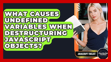 What Causes Undefined Variables When Destructuring JavaScript Objects? - JavaScript Toolkit