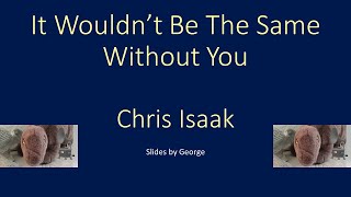 Chris Isaak   It Wouldn&#39;t Be the Same Without You  KARAOKE