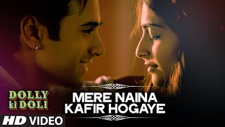 Video thumbnail of "'Mere Naina Kafir Hogaye' Video Song | Dolly Ki Doli | T-series"