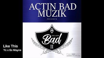 Like This (EC Mayne And Yc) STILL ACTINBAD PT 2 mixtape