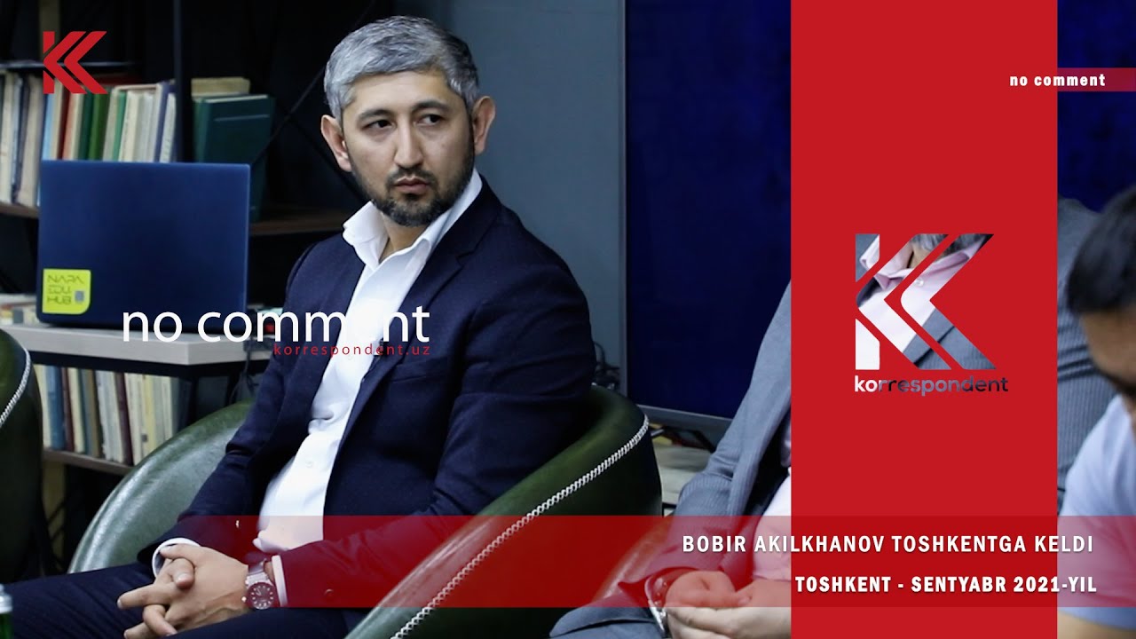 Bobir Akilkhanov Toshkentga keldi | #no_comment @KorrespondentUz - YouTube