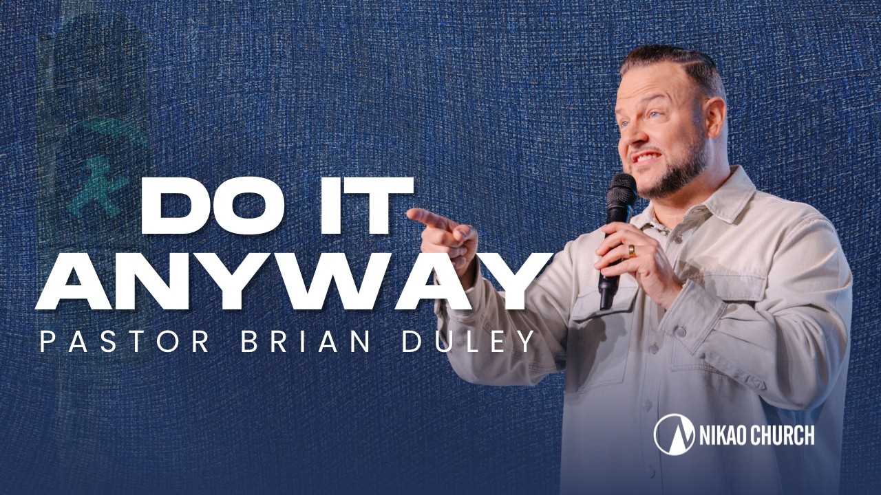 Do It Anyway | Pastor Brian Duley